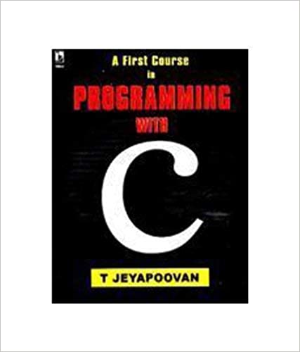 A First Course in Programming with C by T Jeyapoovan Higher Education Vikas Publishing
