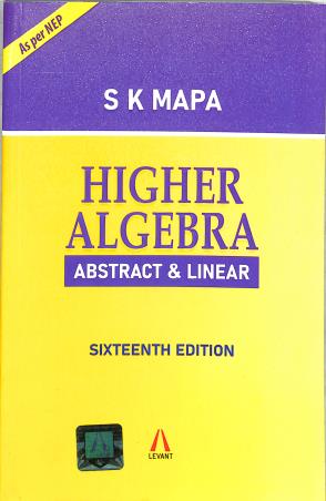 Higher Algebra Abstract and Linear 16th Edition By S K Mapa