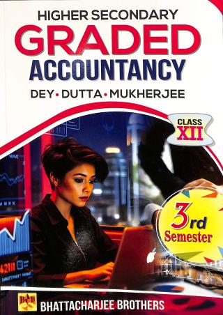 Higher Secondary Graded Accountancy Class 12 Semester 3 By Mahadev Dey