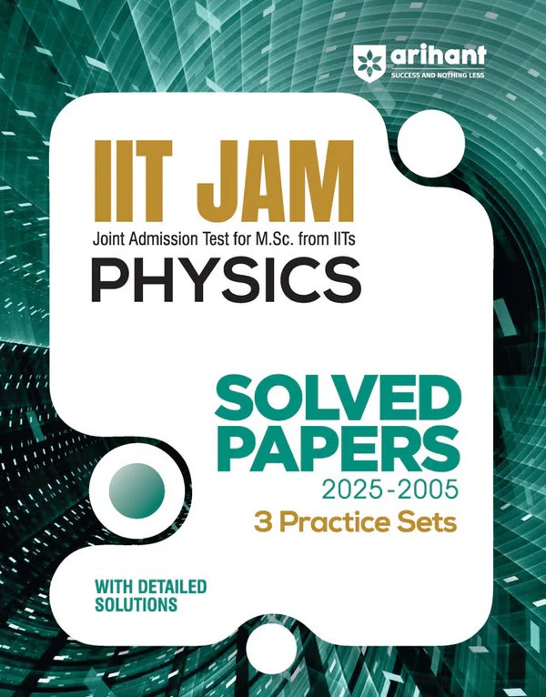 IIT JAM Joint Admission Test for M Sc From IITs Physics Solved Papers 2025