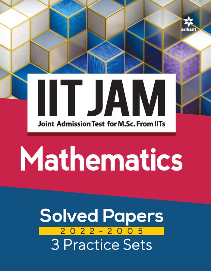IIT JAM Joint Admission Test for M Sc From Solved Papers 2022 2005 And 3 Practice Sets