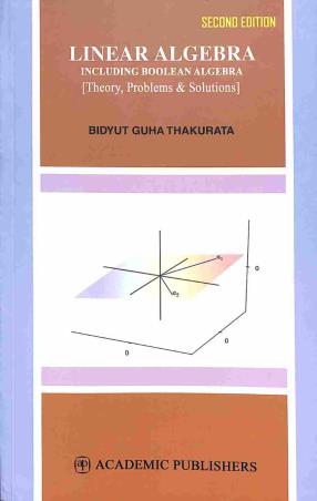 Linear Algebra Including Boolean Algebra by Bidyut Guha Thakurta