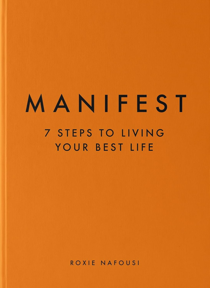 Manifest 7 Steps to living your best life by Roxie Nafousi