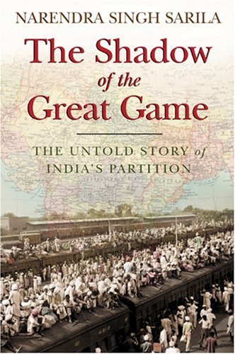 The Shadow of the Great Game The Untold Story of India s Partition ( Narendra Singh Sarila)