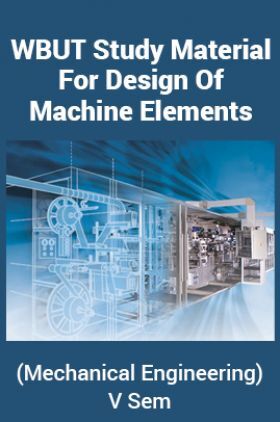 WBUT Study Material For Design Of Machine Elements (Mechanical Engineering)