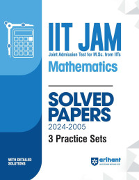 IIT JAM Joint Admission Test for M Sc From Solved Papers 2024 2005 And 3 Practice Sets
